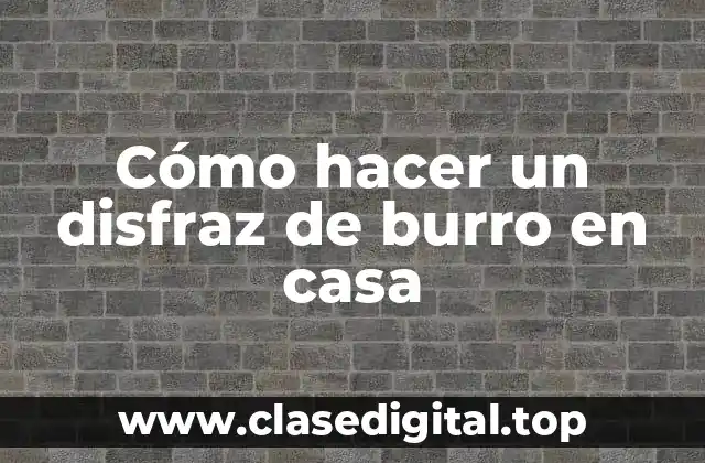 Cómo hacer un disfraz de burro en casa