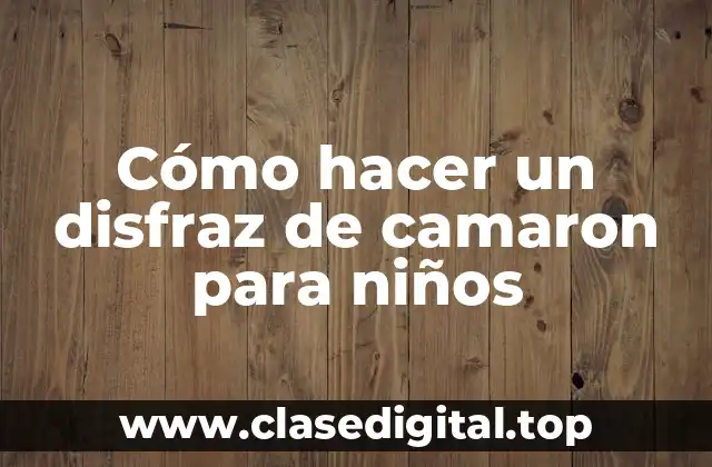 Cómo hacer un disfraz de camaron para niños