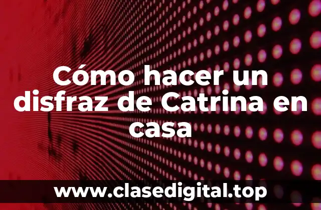 Cómo hacer un disfraz de Catrina en casa