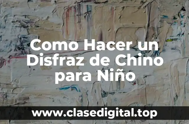 Como Hacer un Disfraz de Chino para Niño