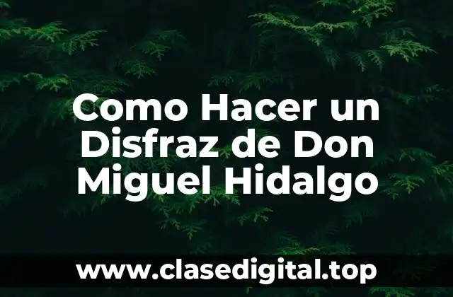 Como Hacer un Disfraz de Don Miguel Hidalgo