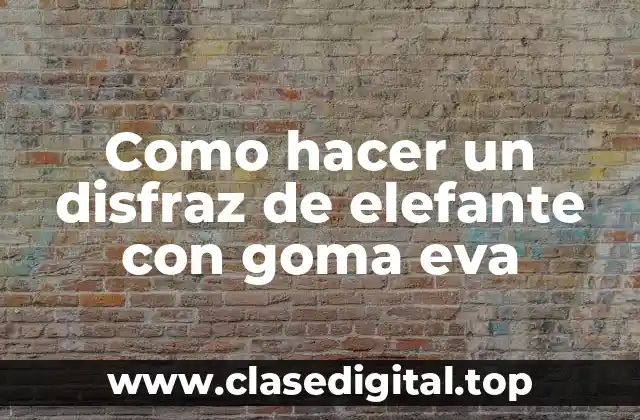Como hacer un disfraz de elefante con goma eva