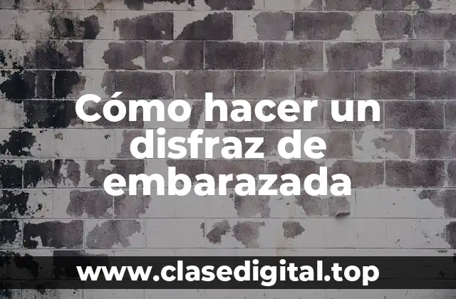 Cómo hacer un disfraz de embarazada