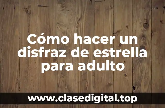 Cómo hacer un disfraz de estrella para adulto