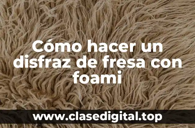 Cómo hacer un disfraz de fresa con foami