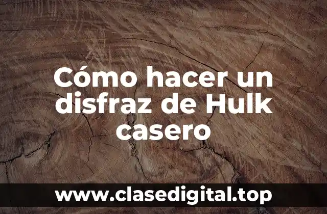 Cómo hacer un disfraz de Hulk casero