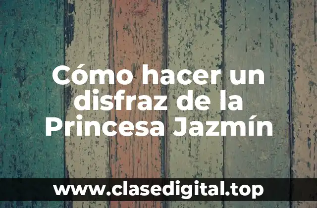 Cómo hacer un disfraz de la Princesa Jazmín