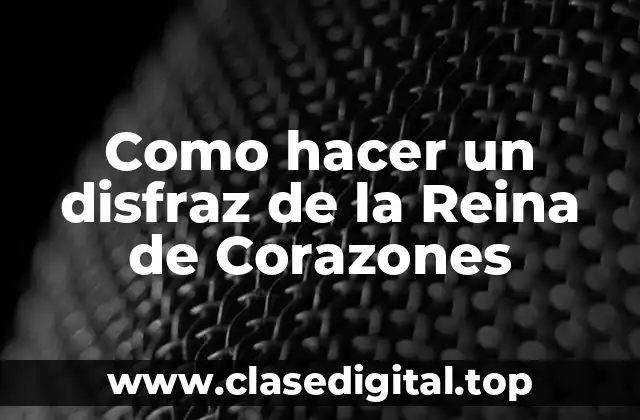 Como hacer un disfraz de la Reina de Corazones