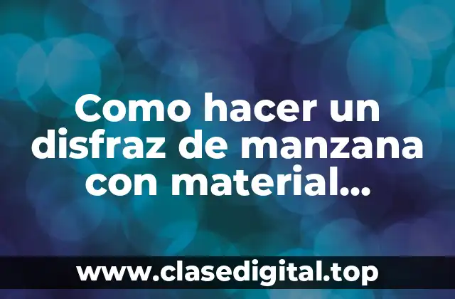 Como hacer un disfraz de manzana con material reciclable