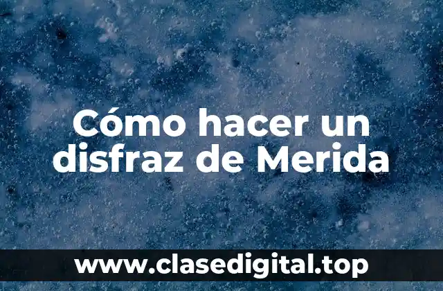 Cómo hacer un disfraz de Merida