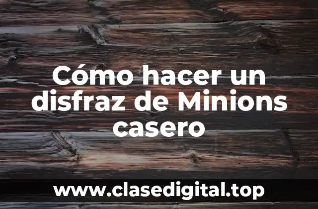 Cómo hacer un disfraz de Minions casero