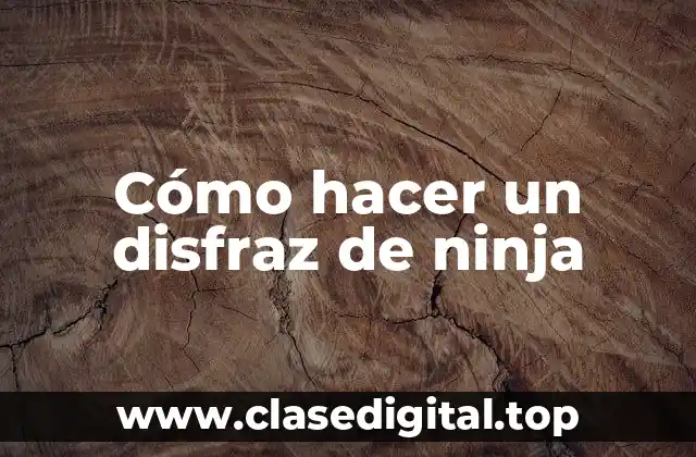 Cómo hacer un disfraz de ninja