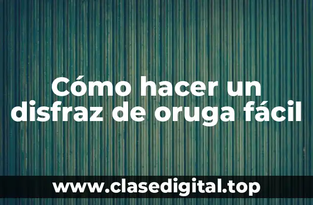 Cómo hacer un disfraz de oruga fácil