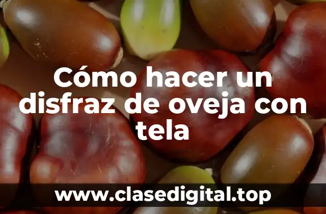 Cómo hacer un disfraz de oveja con tela