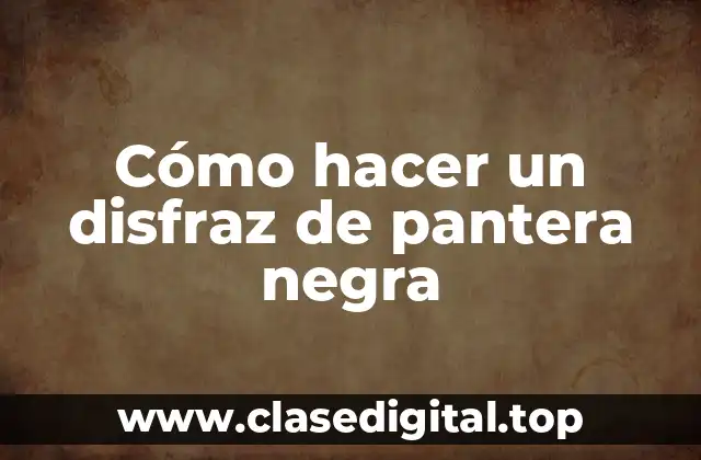 Cómo hacer un disfraz de pantera negra