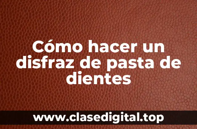 Cómo hacer un disfraz de pasta de dientes