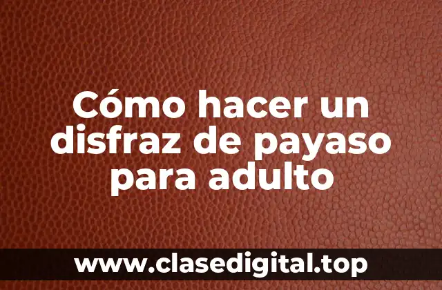 Cómo hacer un disfraz de payaso para adulto