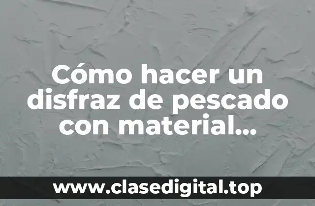 Cómo hacer un disfraz de pescado con material reciclable