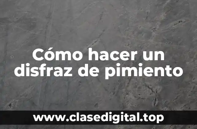 Cómo hacer un disfraz de pimiento