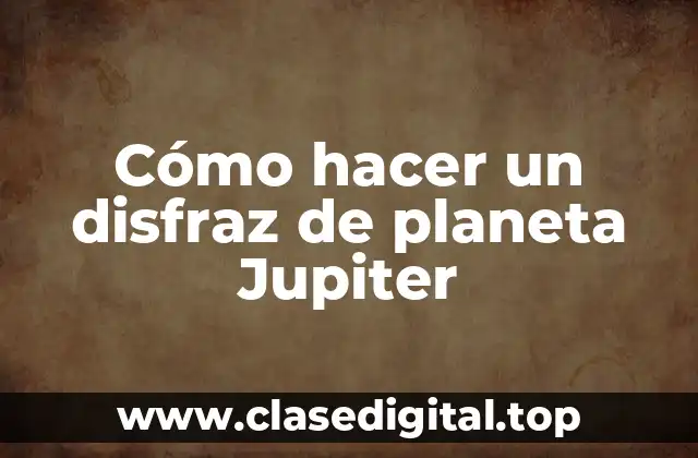 Cómo hacer un disfraz de planeta Jupiter