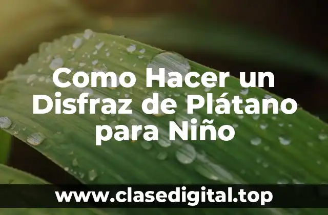 Como Hacer un Disfraz de Plátano para Niño