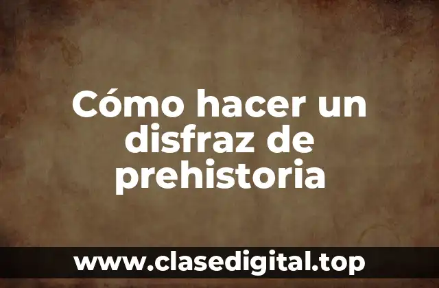 Cómo hacer un disfraz de prehistoria