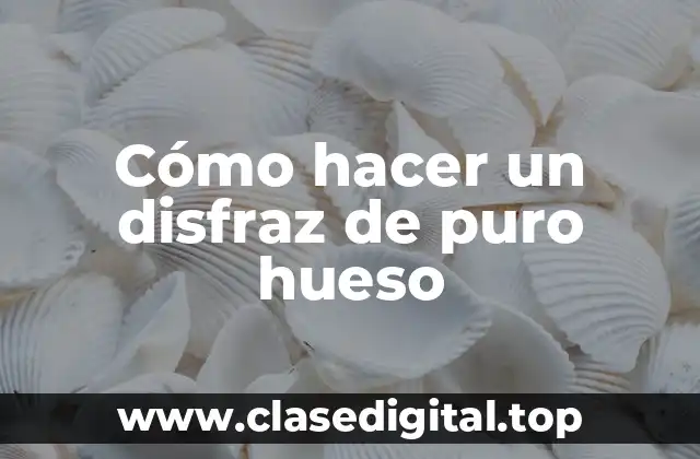Cómo hacer un disfraz de puro hueso
