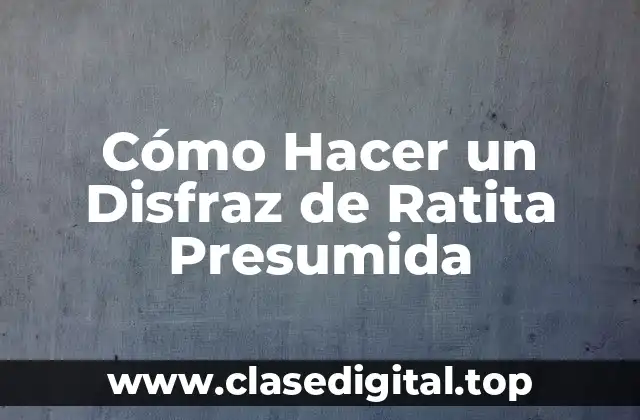 Cómo Hacer un Disfraz de Ratita Presumida