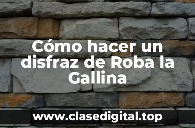 Cómo hacer un disfraz de Roba la Gallina