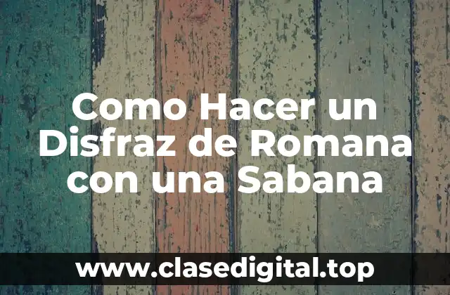 Como Hacer un Disfraz de Romana con una Sabana