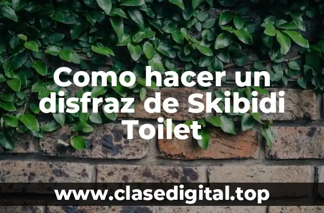 Como hacer un disfraz de Skibidi Toilet