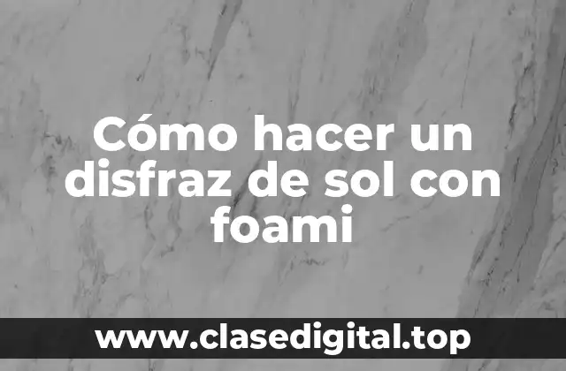 Cómo hacer un disfraz de sol con foami