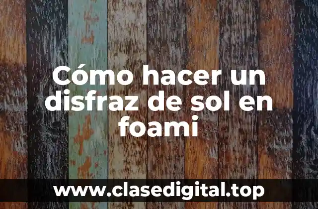 Cómo hacer un disfraz de sol en foami
