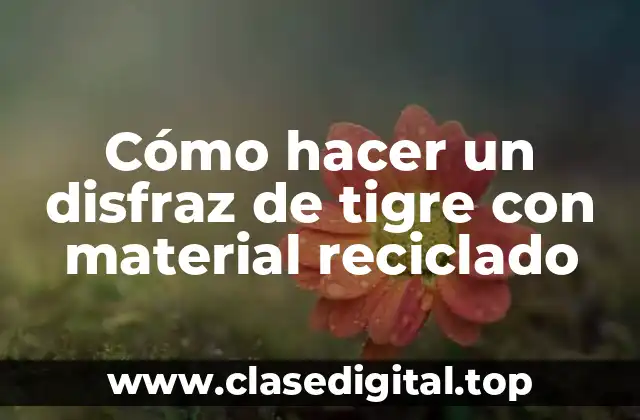 Cómo hacer un disfraz de tigre con material reciclado