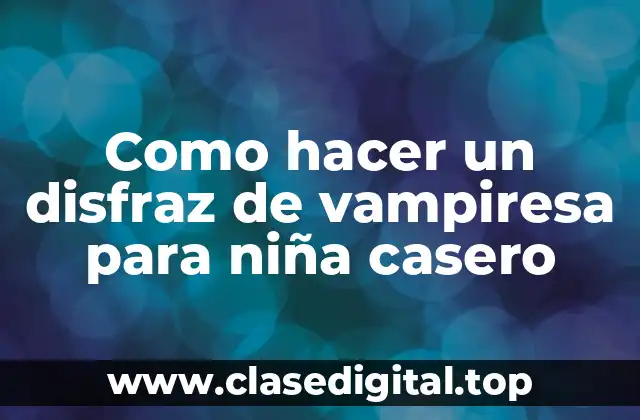Como hacer un disfraz de vampiresa para niña casero