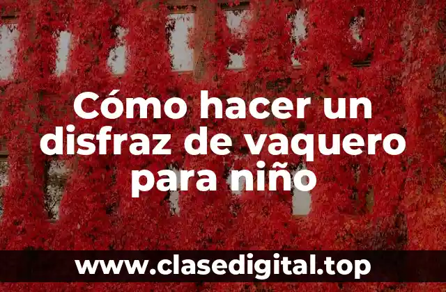 Cómo hacer un disfraz de vaquero para niño