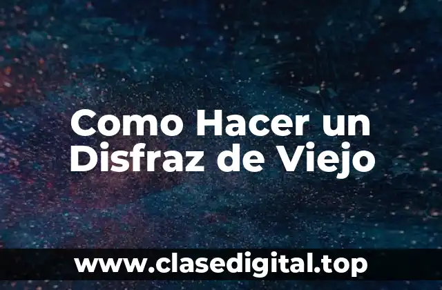 ¿Qué es un Disfraz de Viejo?