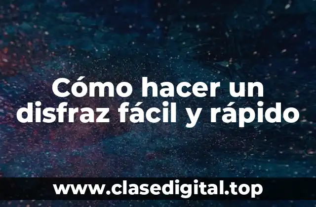 Cómo hacer un disfraz fácil y rápido