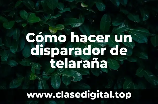 Cómo hacer un disparador de telaraña