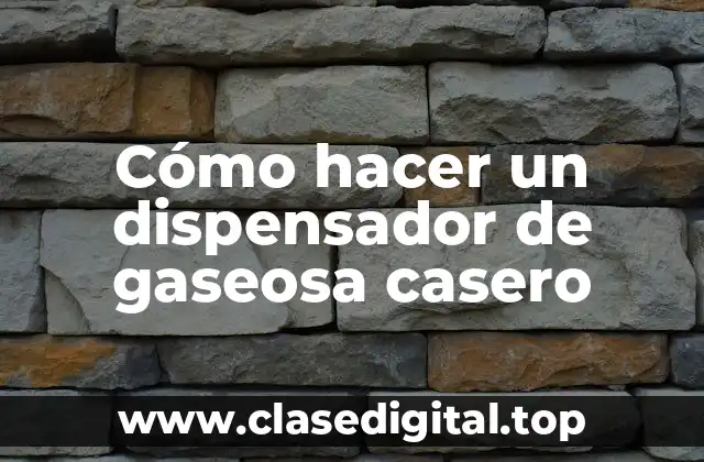 Cómo hacer un dispensador de gaseosa casero