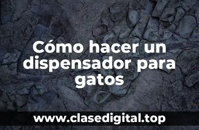Cómo hacer un dispensador para gatos