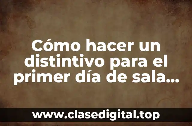 Cómo hacer un distintivo para el primer día de sala cuna