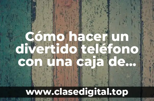 Cómo hacer un divertido teléfono con una caja de procedimientos
