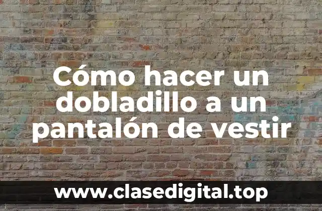Cómo hacer un dobladillo a un pantalón de vestir