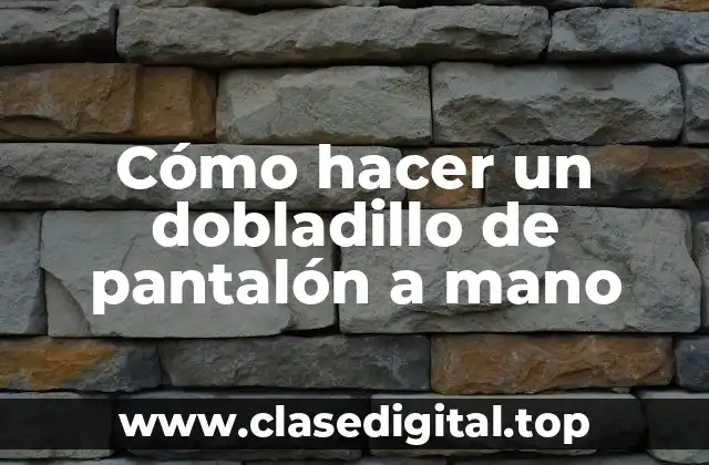 Cómo hacer un dobladillo de pantalón a mano