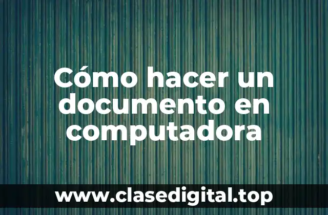 Cómo hacer un documento en computadora