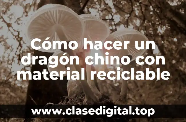 Cómo hacer un dragón chino con material reciclable