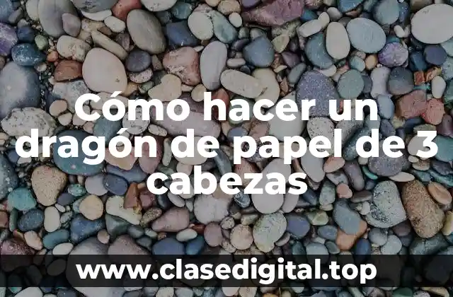 Cómo hacer un dragón de papel de 3 cabezas