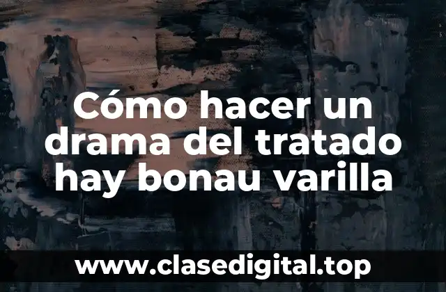Cómo hacer un drama del tratado hay bonau varilla