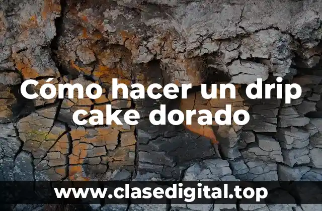 Cómo hacer un drip cake dorado
